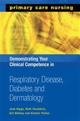 Book cover of Demonstrating Your Clinical Competence in Respiratory Disease, Diabetes and Dermatology by Jane Higgs
