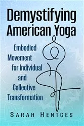 Book cover of Demystifying American Yoga by Sarah Hentges