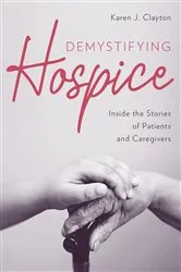 Book cover of Demystifying Hospice by Karen J. Clayton