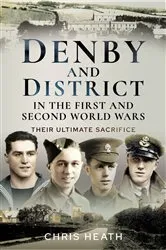 Book cover of Denby & District in the First and Second World Wars by Chris Heath