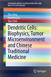 Book cover of Dendritic Cells: Biophysics, Tumor Microenvironment and Chinese Traditional Medicine by Zhu Zeng
