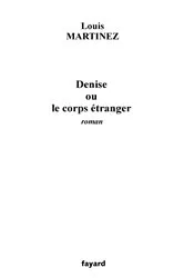 Book cover of Denise ou le corps étranger by Louis Martinez