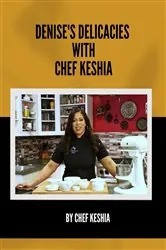 Book cover of Denise's Delicacies  with Chef Keshia by CHEF KESHIA
