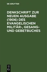 Book cover of Denkschrift zur neuen Ausgabe (1906) des Evangelischen Militär-, Gesang- und Gebetbuches by Unknown