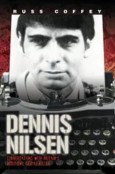 Book cover of Dennis Nilsen - Conversations with Britain's Most Evil Serial Killer, subject of the hit ITV drama 'Des' by Russ Coffey