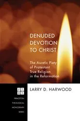 Book cover of Denuded Devotion to Christ by Larry D. Harwood