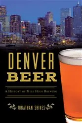 Book cover of Denver Beer by Jonathan Shikes