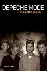 Book cover of Depeche Mode - The Early Years 1981-1993 by Trevor Baker