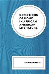 Book cover of Depictions of Home in African American Literature by Trudier Harris