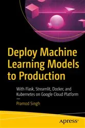 Book cover of Deploy Machine Learning Models to Production by Pramod Singh