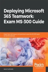 Book cover of Deploying Microsoft 365 Teamwork: Exam MS-300 Guide by Aaron Guilmette