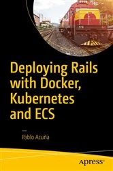 Book cover of Deploying Rails with Docker, Kubernetes and ECS by Pablo Acuña