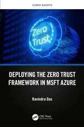 Book cover of Deploying the Zero Trust Framework in MSFT Azure by Ravindra Das