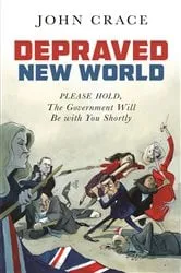 Book cover of Depraved New World by John Crace
