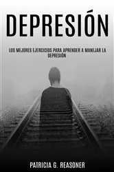 Book cover of Depresión: Los mejores ejercicios para aprender a manejar la depresión. by Unknown