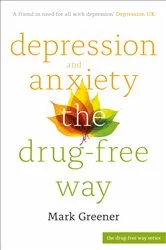 Book cover of Depression and Anxiety the Drug-Free Way by Mark Greener