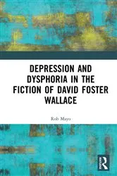 Book cover of Depression and Dysphoria in the Fiction of David Foster Wallace by Rob Mayo