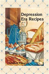 Book cover of Depression Era Recipes by Patricia Wagner