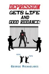 Book cover of Depression Gets Life and Good Riddance! by George Michaelides