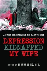 Book cover of Depression Kidnaped My Wife by Bernardo NG, M.D.,