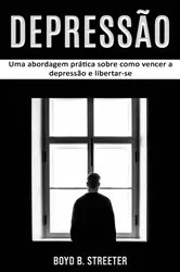 Book cover of Depressão: Uma abordagem prática sobre como vencer a depressão e libertar-se by Unknown