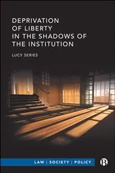 Book cover of Deprivation of Liberty in the Shadows of the Institution by Lucy Series