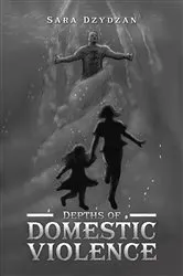 Book cover of Depths of Domestic Violence by Sara Dzydzan