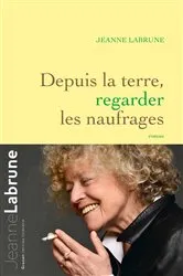 Book cover of Depuis la terre, regarder les naufrages by Jeanne Labrune