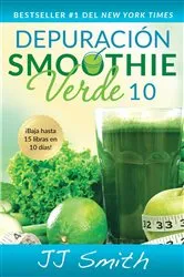 Book cover of Depuración Smoothie Verde 10 (10-Day Green Smoothie Cleanse Spanish Edition) by JJ Smith