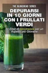 Book cover of Depurarsi in 10 giorni con i frullati verdi : 50  elisir di giovinezza: per un aspetto più giovane by Jodie Sloan