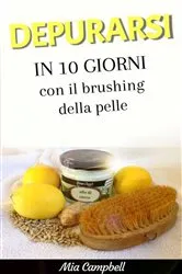 Book cover of Depurarsi in 10 giorni con il brushing della pelle by Mia Campbell
