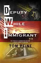 Book cover of Deputy While Immigrant by Tom Peine