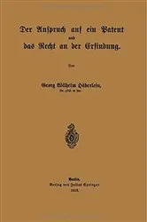 Book cover of Der Anspruch auf ein Patent und das Recht an der Erfindung by Georg Wilhelm Häberlein