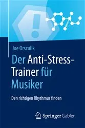 Book cover of Der Anti-Stress-Trainer für Musiker by Joe Orszulik