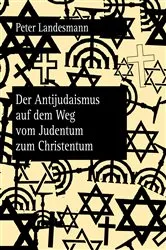Book cover of Der Antijudaismus auf dem Weg vom Judentum zum Christentum by Peter Landesmann