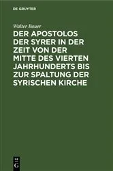Book cover of Der Apostolos der Syrer in der Zeit von der Mitte des vierten Jahrhunderts bis zur Spaltung der syrischen Kirche by Walter Bauer