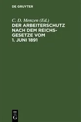 Book cover of Der Arbeiterschutz nach dem Reichsgesetze vom 1. Juni 1891 by C. D. Menzen