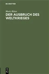 Book cover of Der Ausbruch des Weltkrieges by Moriz Ritter
