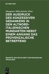 Book cover of Der Ausdruck des konzessiven Gedankens in den altnorditalienischen Mundarten nebst einem Anhang das Provenzalische betreffend by Margarete Miltschinsky-Wien