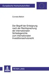 Book cover of Der Begriff der Enteignung nach der Rechtsprechung der internationalen Schiedsgerichte zum internationalen Investitionsschutzrecht by Cornelia Meifort