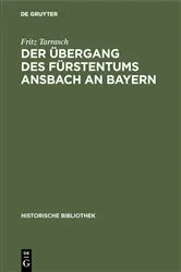 Book cover of Der Übergang des Fürstentums Ansbach an Bayern by Fritz Tarrasch