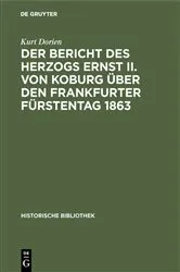 Book cover of Der Bericht des Herzogs Ernst II. von Koburg über den Frankfurter Fürstentag 1863 by Kurt Dorien