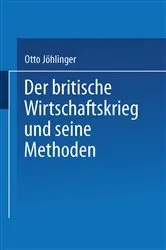 Book cover of Der britische Wirtschaftskrieg und seine Methoden by Otto Jöhlinger