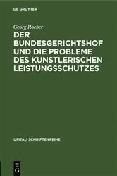 Book cover of Der Bundesgerichtshof und die Probleme des Kunstlerischen Leistungsschutzes by Georg Roeber
