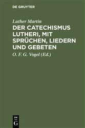 Book cover of Der Catechismus Lutheri, mit Sprüchen, Liedern und Gebeten (2nd ed.) by Luther Martin
