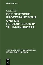 Book cover of Der deutsche Protestantismus und die Heidenmission im 19. Jahrhundert by Carl Mirbt