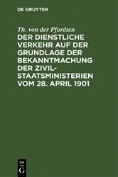 Book cover of Der dienstliche Verkehr auf der Grundlage der Bekanntmachung der Zivil-Staatsministerien vom 28. April 1901 by Th. von der Pfordten