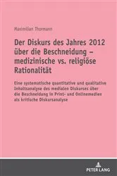 Book cover of Der Diskurs des Jahres 2012 ueber die Beschneidung – medizinische vs. religioese Rationalitaet by Maximilian Thormann