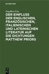 Book cover of Der Einfluß der englischen, französischen, italienischen und lateinischen Literatur auf die Dichtungen Matthew Priors by Engelbert Frey