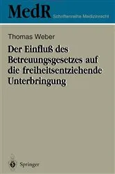 Book cover of Der Einfluß des Betreuungsgesetzes auf die freiheitsentziehende Unterbringung by Thomas Weber